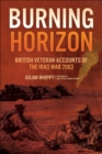 Image for Burning Horizon: British Veteran Accounts of the Iraq War, 2003