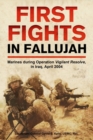 Image for First Fights in Fallujah : Marines During Operation Vigilant Resolve, in Iraq, April 2004