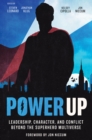 Image for Power Up: Leadership, Character, and Conflict Beyond the Superhero Multiverse
