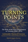 Image for Turning Points: The Role of the State Department in Vietnam (1945-1975)