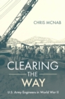 Image for Clearing the Way: U.S. Army Engineers in World War II