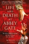 Image for Life and Death at Abbey Gate: The Fall of Afghanistan and the Operation to Save Our Allies