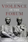 Image for Violence in the Forum : Factional Struggles in Ancient Rome (133-78 Bc)