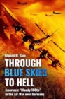 Image for Through Blue Skies to Hell: America&#39;s Bloody 100th in the Air War Over Germany
