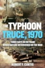 Image for Typhoon Truce, 1970: Three Days in Vietnam when Nature Intervened in the War