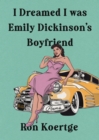 Image for I dreamed I was Emily Dickinson&#39;s boyfriend  : poems