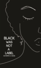 Image for Black was not a label  : a collection
