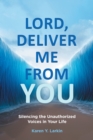 Image for Lord, Deliver Me From You: Silencing the Unauthorized Voices in Your Life