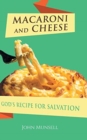 Image for Macaroni and Cheese : God&#39;s Recipe for Salvation