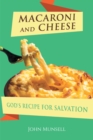 Image for MACARONI AND CHEESE: GOD&#39;S RECIPE FOR SALVATION