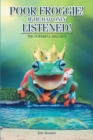 Image for Poor Froggie! If He Had Only Listened!: The Powerful Delusion