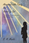 Image for Abandoned with Family, But Never by God : A Personal Journey Through Neglect, Abuse, Mental Illness and Recovery
