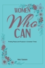 Image for Women Who Can : Finding Peace and Purpose in Uncertain Times