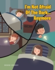 Image for I&#39;m Not Afraid Of The Dark...Anymore