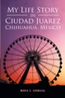 Image for My Life Story in Ciudad Juarez Chihuahua, Mexico