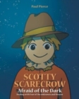 Image for Scotty Scarecrow : Afraid of the Dark: Dealing with fear of the Unknown and Unseen