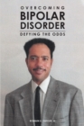 Image for Overcoming Bipolar Disorder: Defying the Odds