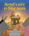 Image for Abigail&#39;s Gift to Baby Jesus