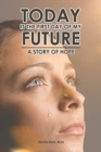 Image for Today is the First Day of My Future : A Story of Hope