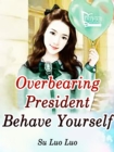 Image for Overbearing President, Behave Yourself