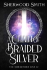Image for A Chain of Braided Silver : The Norsunder War IV