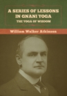 Image for A Series of Lessons in Gnani Yoga : The Yoga of Wisdom