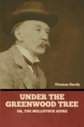 Image for Under the Greenwood Tree; Or, The Mellstock Quire