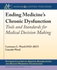 Image for Ending Medicine&#39;s Chronic Dysfunction : Tools and Standards for Medical Decision Making