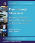 Image for Data through Movement : Designing Embodied Human-Data Interaction for Informal Learning