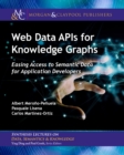 Image for Web Data APIs for Knowledge Graphs: Easing Access to Semantic Data for Application Developers