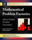 Image for Mathematical Problem Factories : Almost Endless Problem Generation