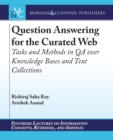 Image for Question Answering for the Curated Web : Tasks and Methods in QA over Knowledge Bases and Text Collections