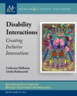Image for Disability Interactions : Creating Inclusive Innovations