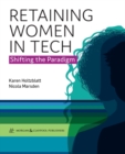 Image for Retaining women in tech  : shifting the paradigm