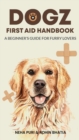 Image for Dogz First Aid Handbook - A Beginner&#39;s Guide for Furry Lovers