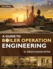 Image for A Guide to Boiler Operation Engineering - For BOE/ 1st Class and 2nd Class Boiler Attendants&#39; Proficiency Examination