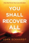 Image for You shall recover all  : how God turns your loss into gain