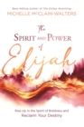 Image for Spirit and Power of Elijah: Rise Up in the Spirit of Boldness and Reclaim Your Destiny