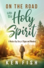 Image for On the Road With the Holy Spirit: A Modern-Day Diary of Signs and Wonders