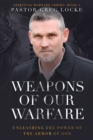 Image for Weapons of Our Warfare: Unleashing the Power of the Armor of God