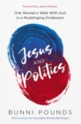 Image for Jesus and Politics: One Woman&#39;s Walk with God in a Mudslinging Profession