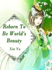 Image for Reborn To Be World&#39;s Beauty