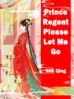 Image for Prince Regent, Please Let Me Go