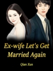 Image for Ex-wife, Let&#39;s Get Married Again
