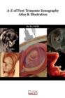 Image for A-Z of First Trimester Sonography Atlas &amp; Illustration