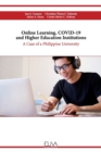 Image for Online Learning, COVID-19 and Higher Education Institutions : A Case of a Philippine University