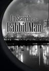 Image for In Search of the Rabbit Man