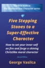 Image for Five Stepping Stones to a Super-effective Character : How to set your inner self on fire and forge a shining Christlike moral character