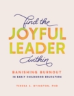 Image for Find the Joyful Leader Within: Banishing Burnout in Early Childhood Education