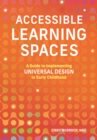 Image for Accessible Learning Spaces: A Guide to Implementing Universal Design in Early Childhood